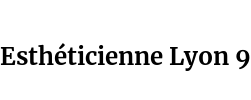 Esthéticienne Lyon 9